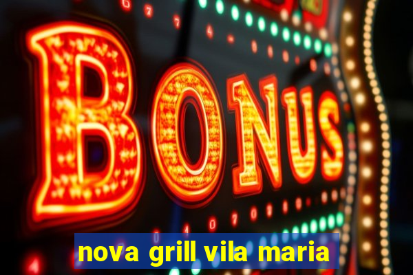 nova grill vila maria