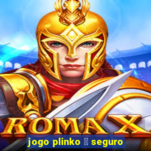 jogo plinko 茅 seguro