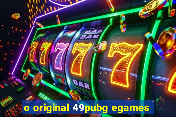 o original 49pubg egames