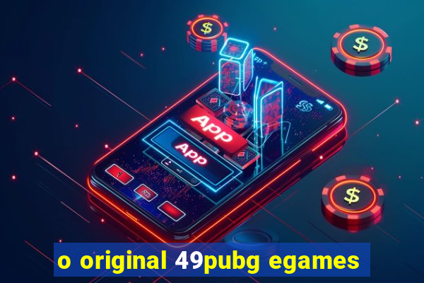 o original 49pubg egames