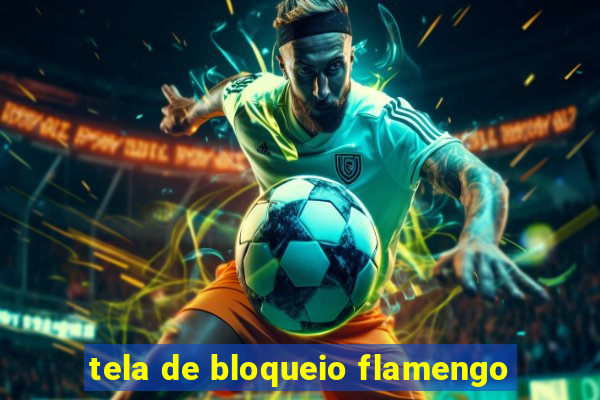 tela de bloqueio flamengo