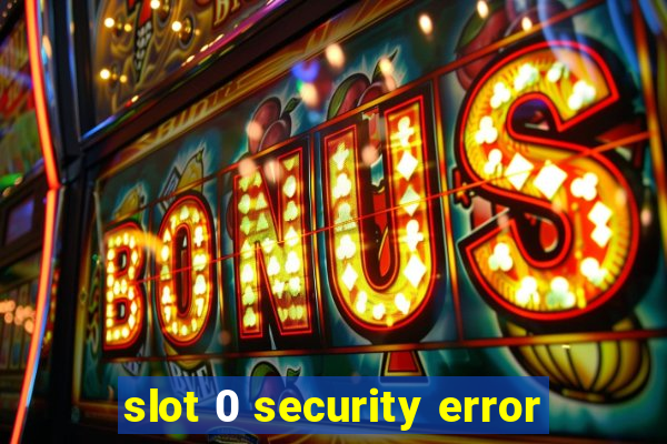 slot 0 security error