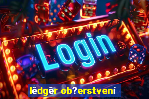 lêdgêr ob?erstvení