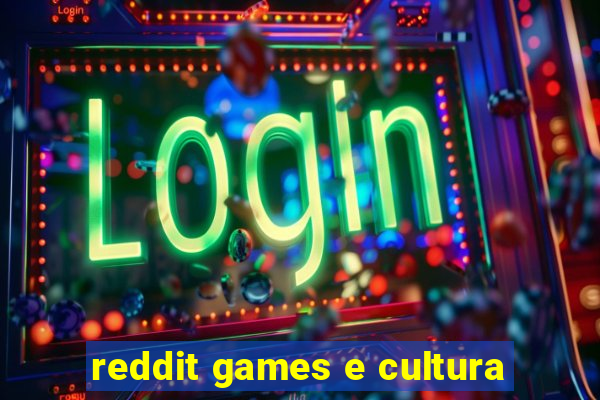 reddit games e cultura