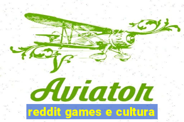 reddit games e cultura