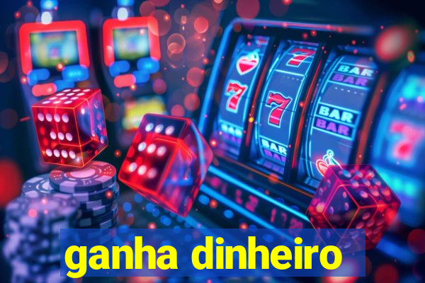 ganha dinheiro