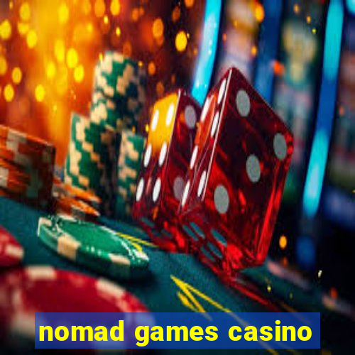 nomad games casino