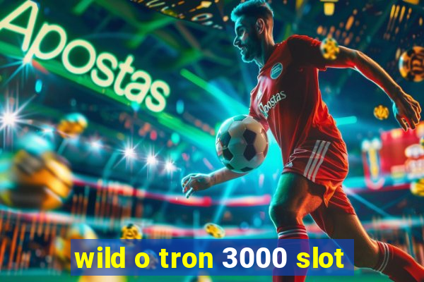 wild o tron 3000 slot