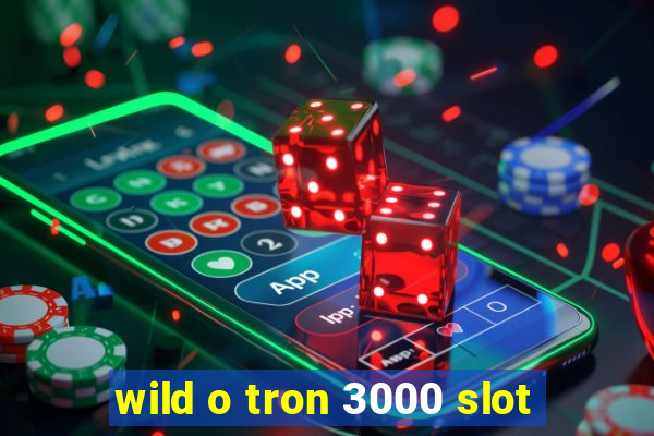 wild o tron 3000 slot