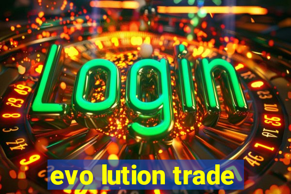 evo lution trade