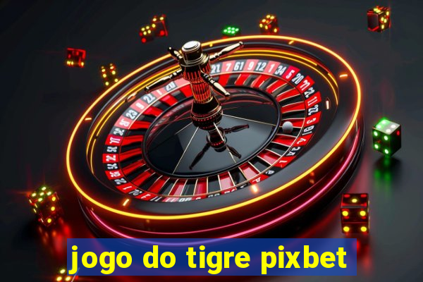 jogo do tigre pixbet