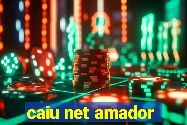 caiu net amador