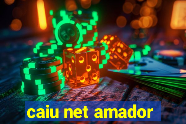 caiu net amador