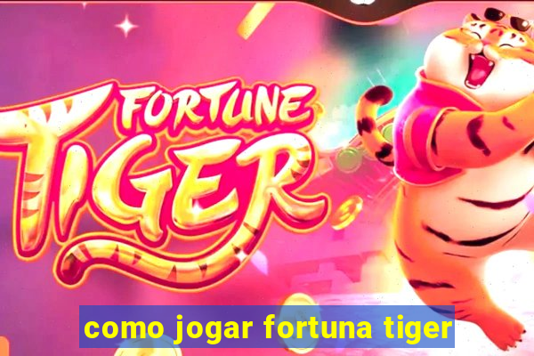 como jogar fortuna tiger