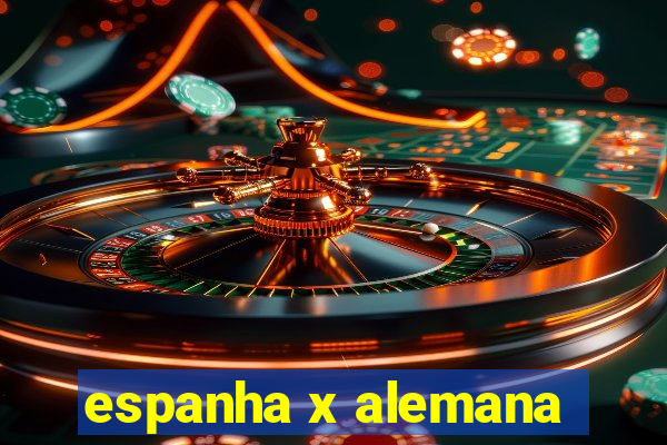 espanha x alemana