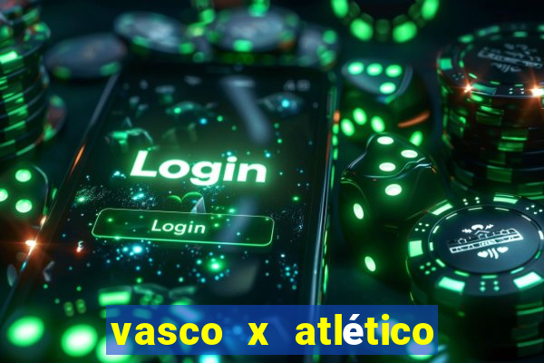 vasco x atlético go onde assistir