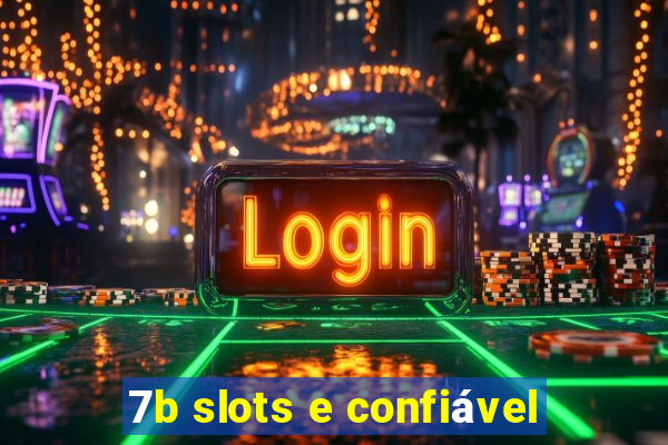 7b slots e confiável