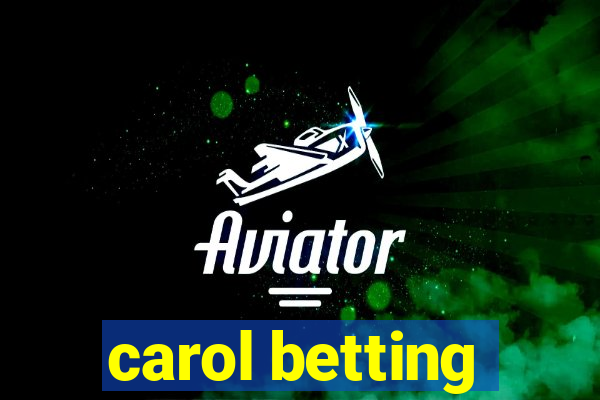 carol betting