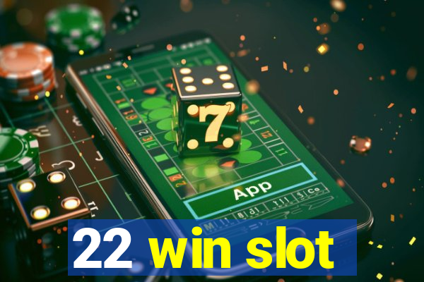 22 win slot