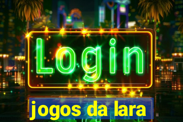 jogos da lara