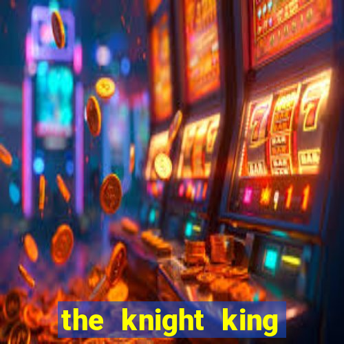 the knight king who returned with a god ptbr