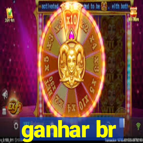 ganhar br