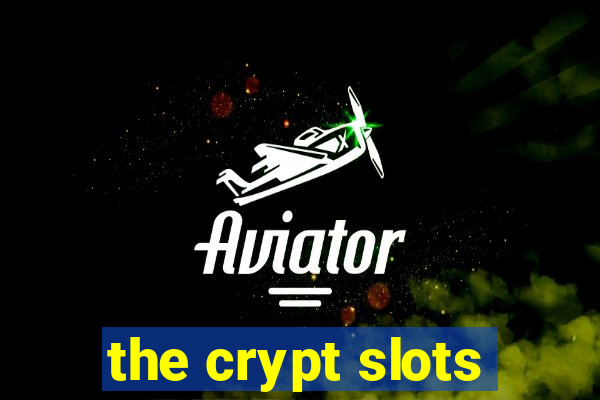 the crypt slots