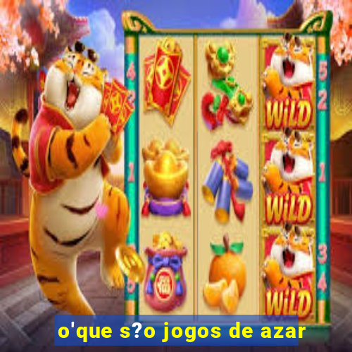 o'que s?o jogos de azar