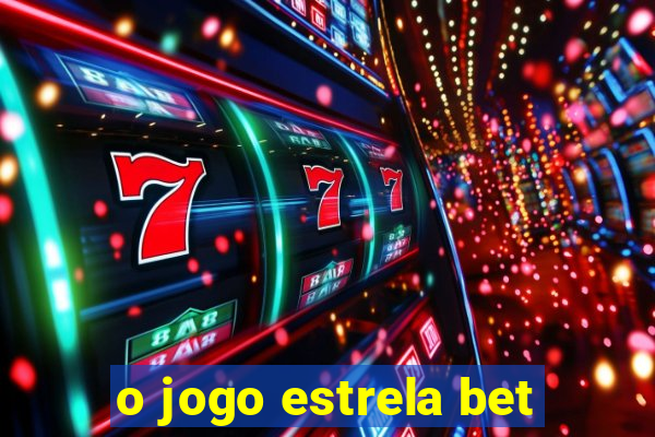 o jogo estrela bet