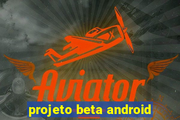 projeto beta android