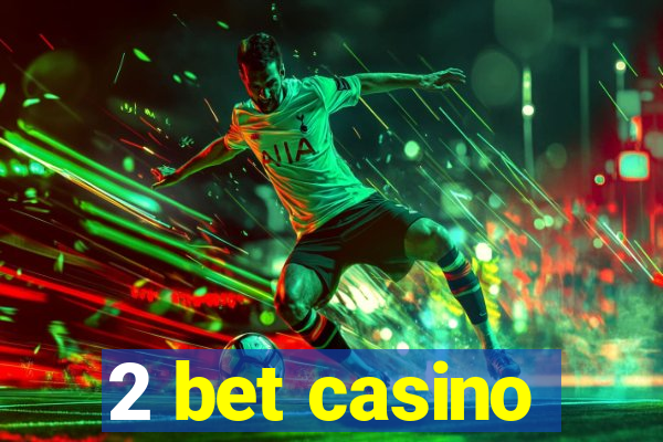 2 bet casino