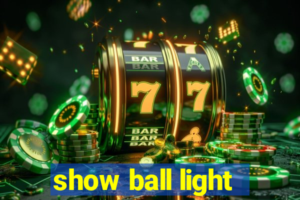 show ball light