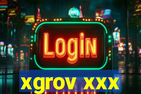 xgrov xxx