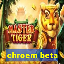 chroem beta