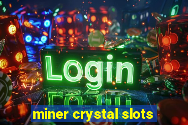 miner crystal slots