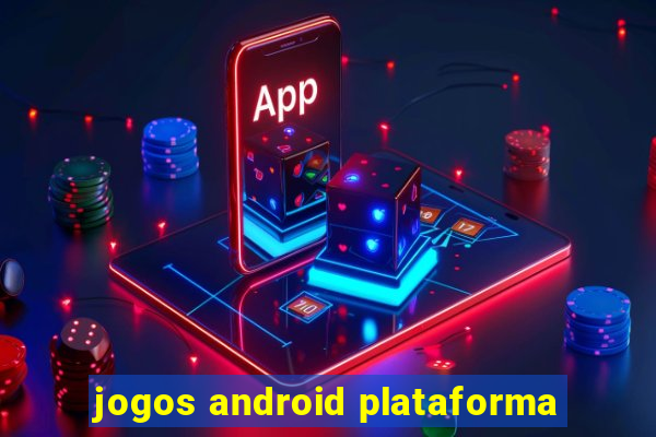 jogos android plataforma