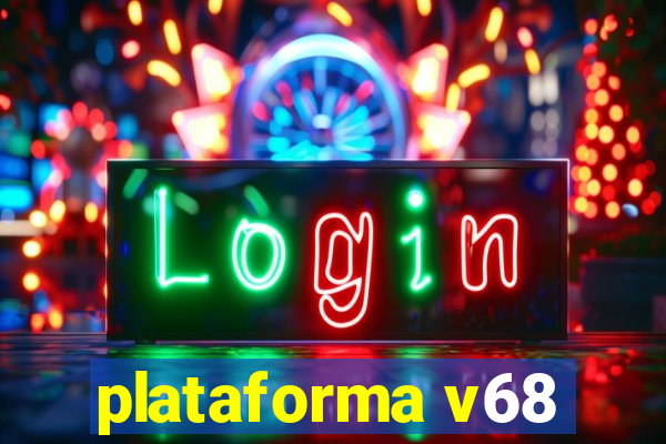 plataforma v68