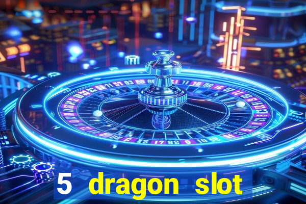 5 dragon slot machine free play