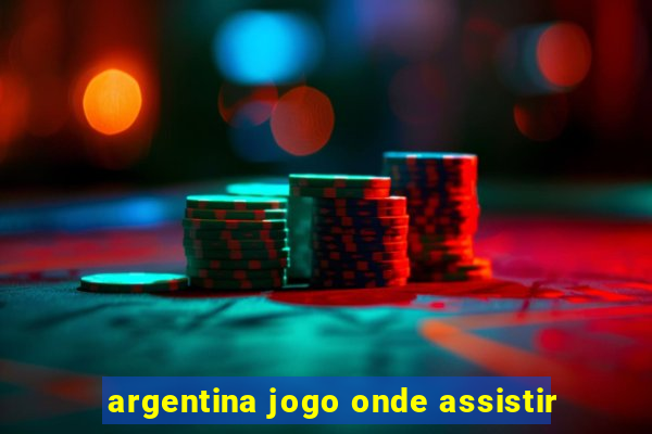 argentina jogo onde assistir