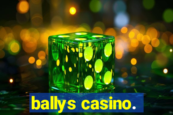 ballys casino.