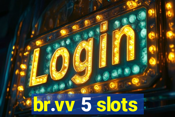 br.vv 5 slots