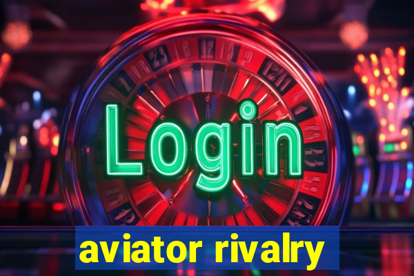 aviator rivalry