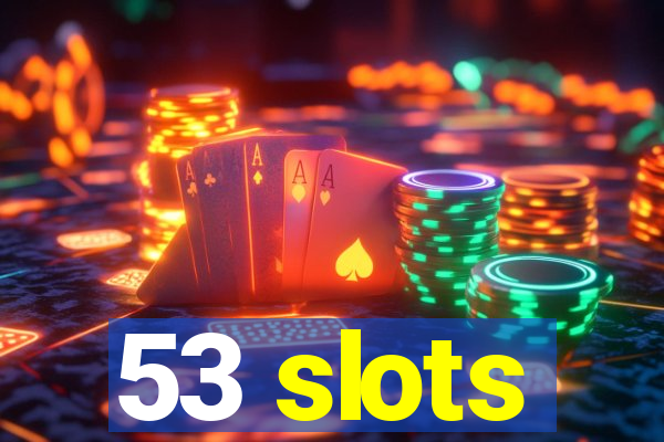 53 slots