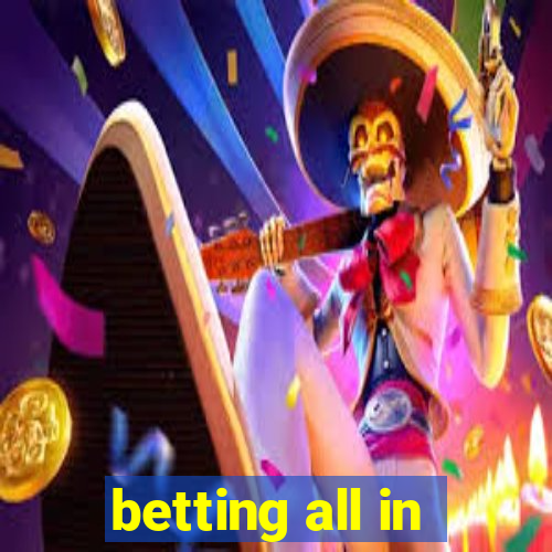 betting all in