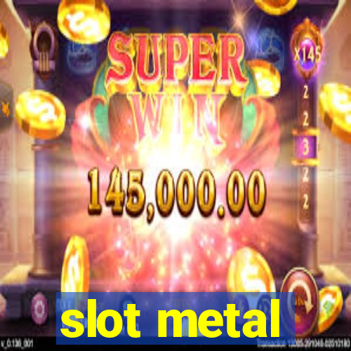 slot metal