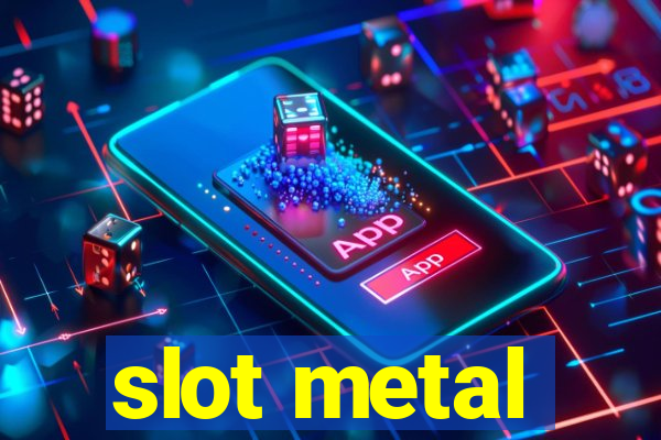 slot metal