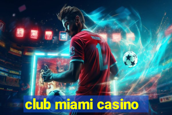 club miami casino