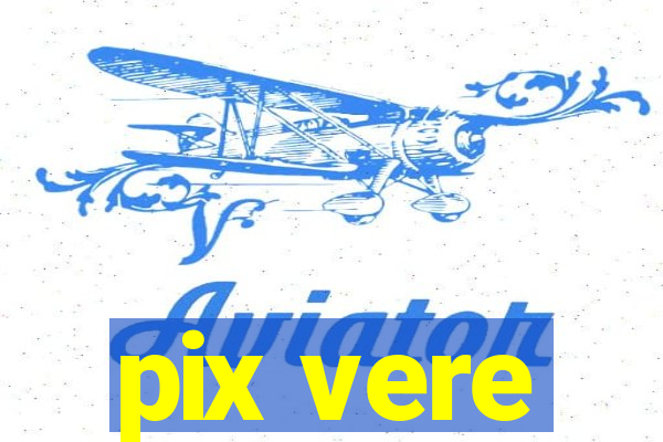 pix vere