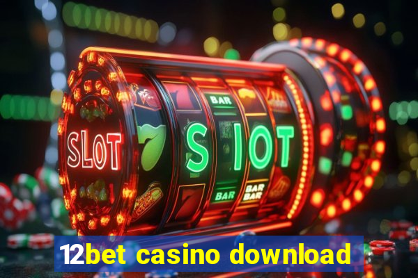 12bet casino download