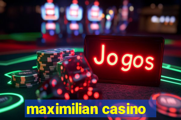 maximilian casino